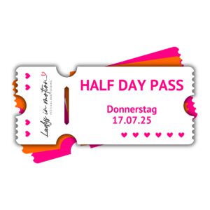 Half Day Pass – Ladys in motion Festival Ticket (Do, inkl. Abendveranstaltung)